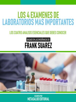 cover image of Los 4 Examenes De Laboratorios Mas Importantes--Basado En Las Enseñanzas De Frank Suarez